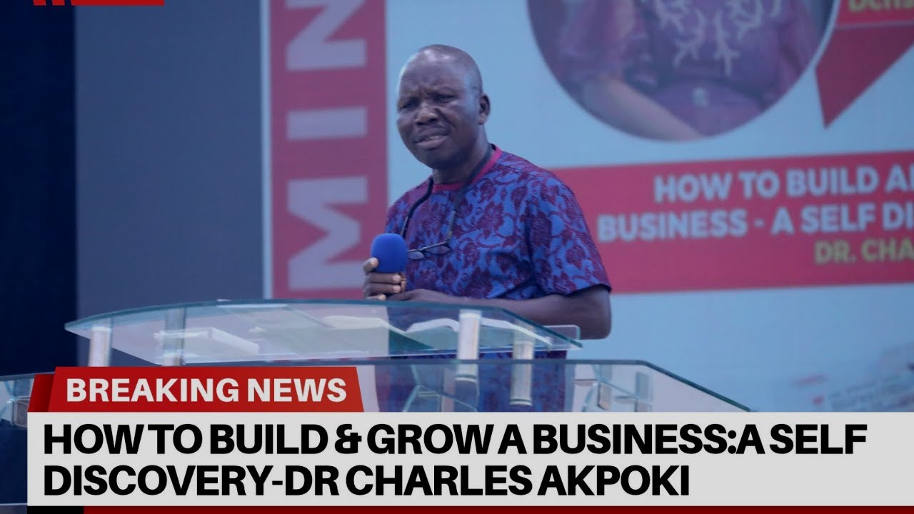 HOW TO BUILD AND GROW A BUSINESS: A SELF DISCOVERY-DR CHARLES AKPOKI