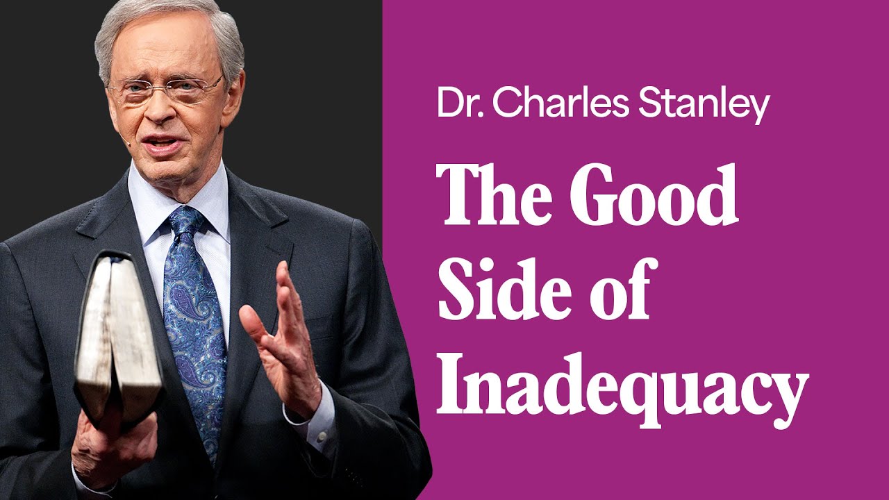 The Good Side Of Inadequacy – Dr. Charles Stanley