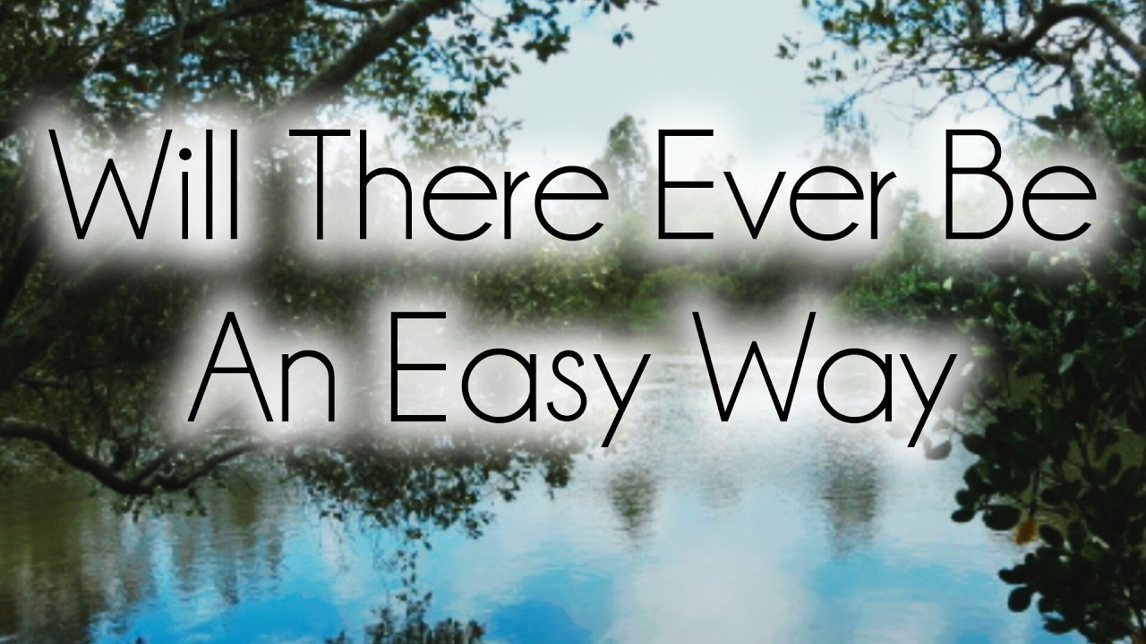 Will There Ever Be An Easy Way
