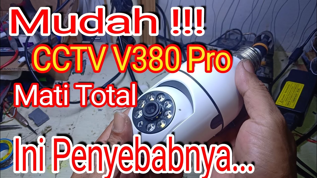 Mudah!!! CCTV V380 Pro Mati Total,Ini Penyebabnya..