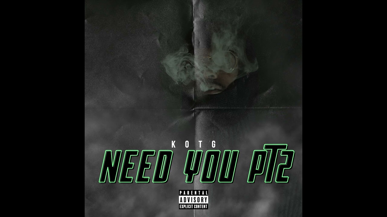 KOTG - Need You Pt 2 (Official Audio)