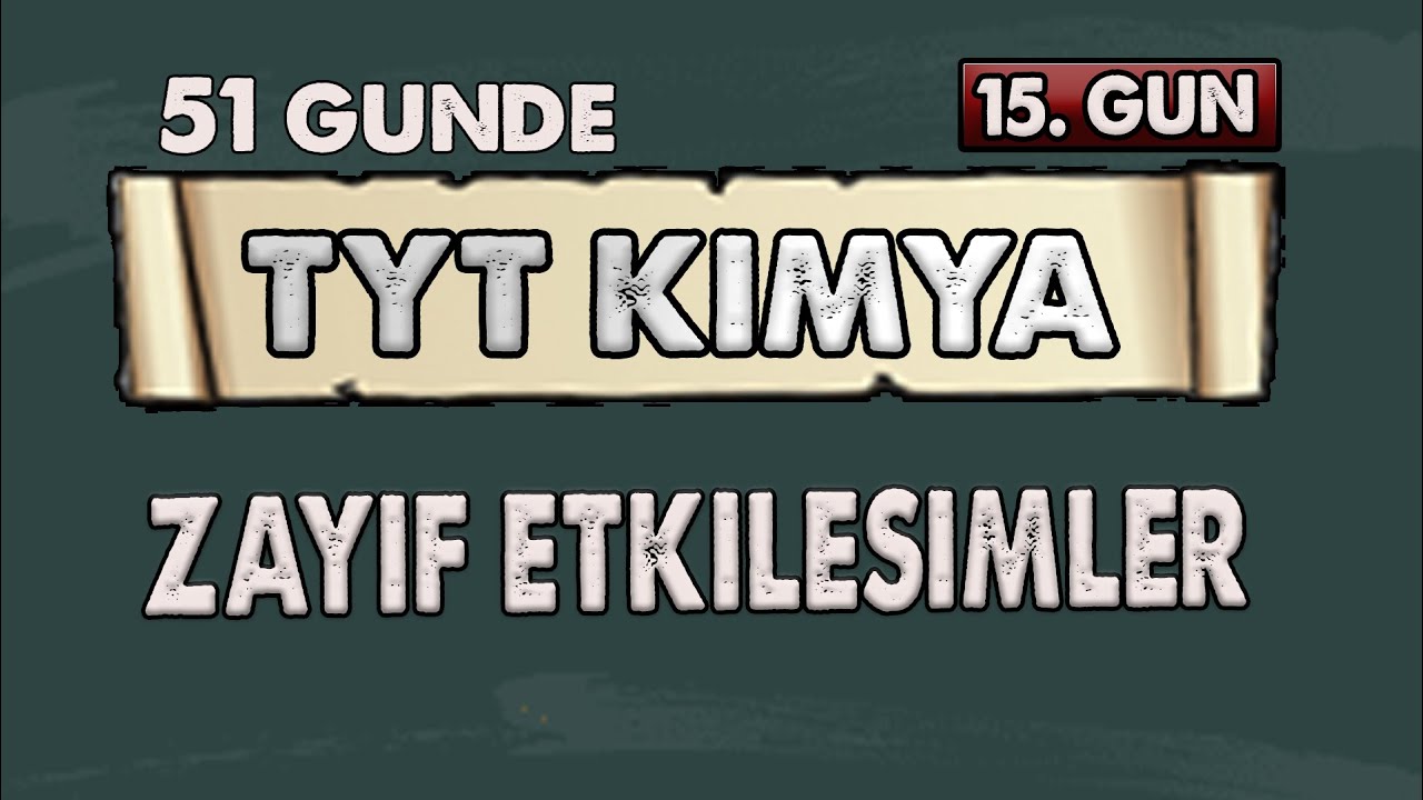 Zayıf Etkileşimler | 51 Günde TYT Kimya Kampı | 15. Gün | Konu Anlatımı