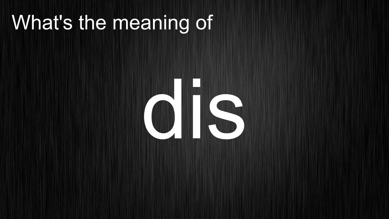 Что означает слово &laquo;dis&raquo;? Как произносится слово &laquo;dis&raquo;?