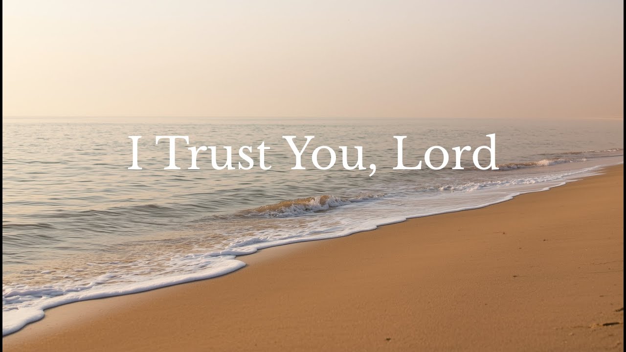 I Trust You, Lord | A Quiet Song of Trust in God