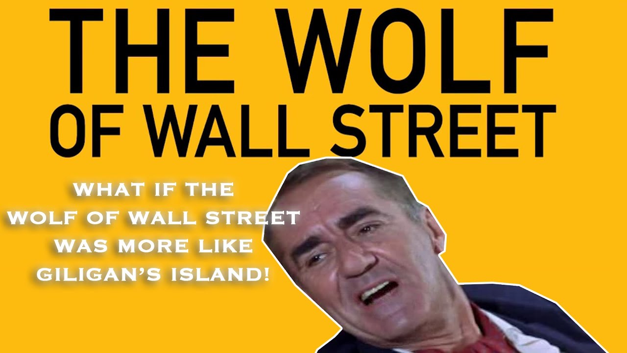 WHAT IF THE WOLF OF WALL STREET WAS MORE LIKE GILIGAN’S ISLAND!