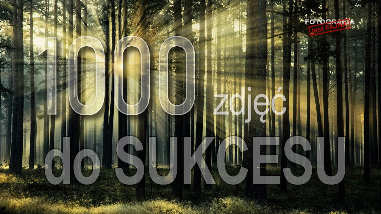🚩 1000 zdjęć do sukcesu - Fotografia jest Fajna