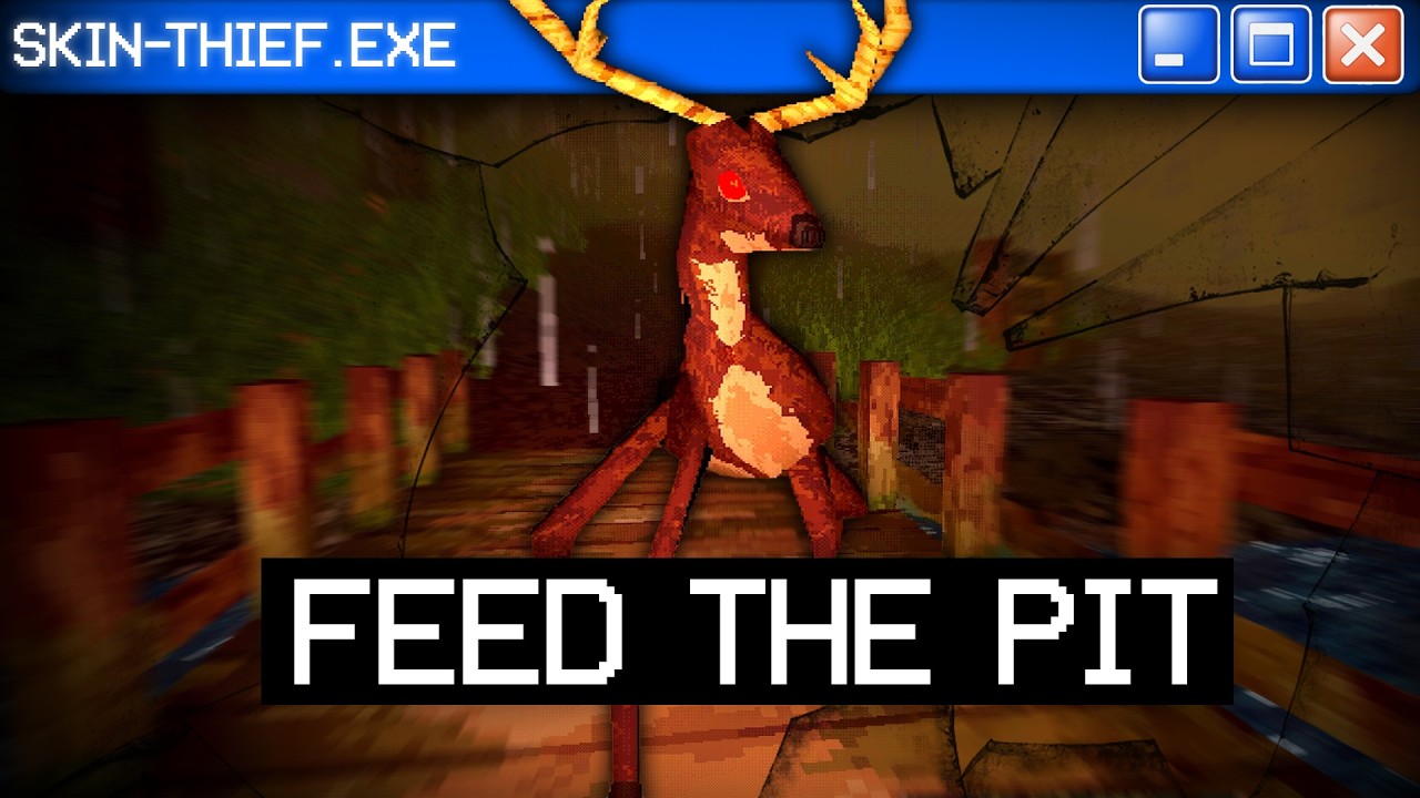 The Deer Want Your Skin... Feed The Pit