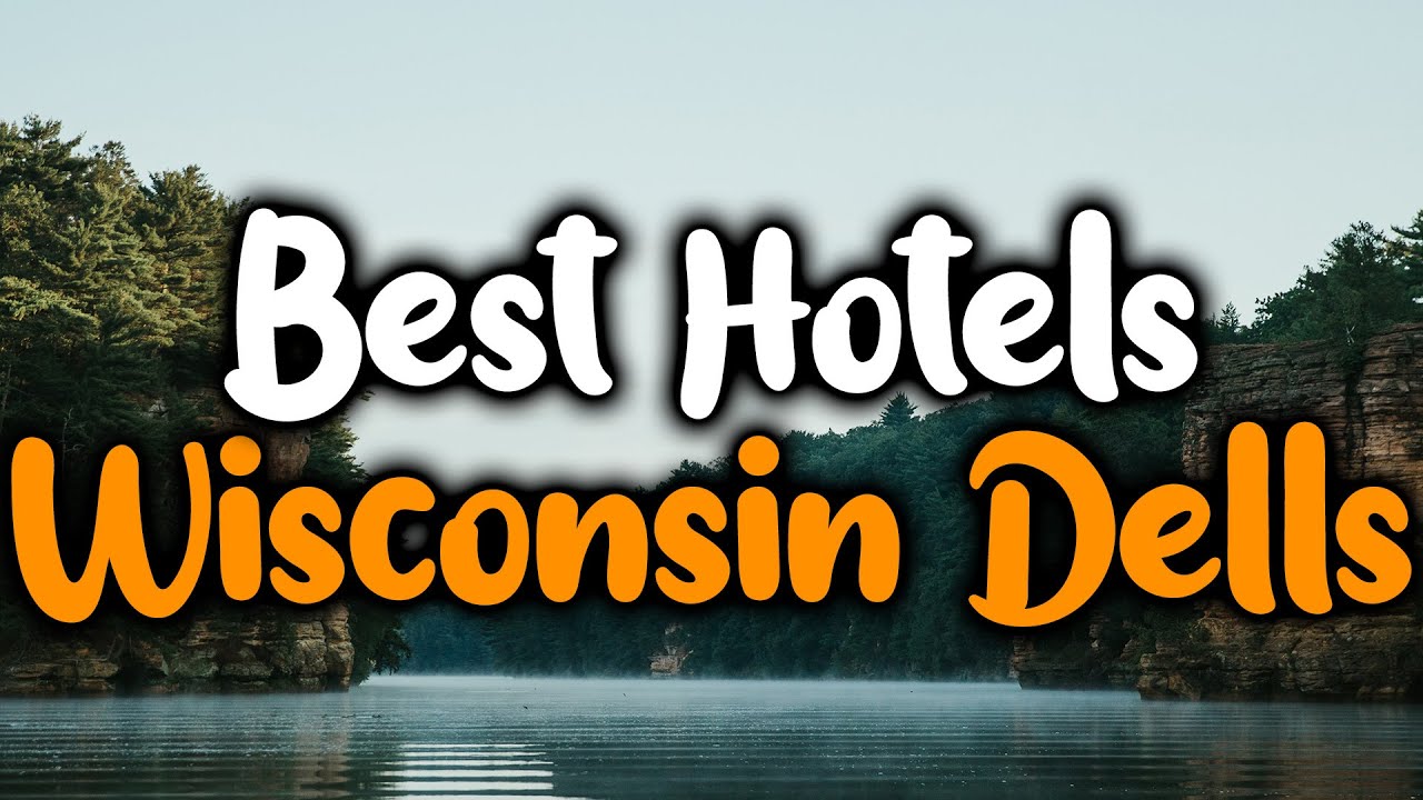 Best Hotels In Wisconsin Dells - For Families, Couples, Work Trips, Luxury & Budget