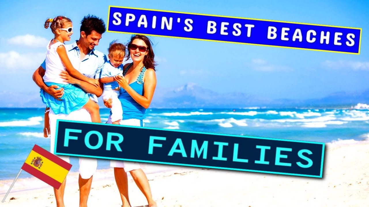 Spain Best Beaches for Families with Kids | Parts of Spain with Best WARM Water Beaches to SWIM