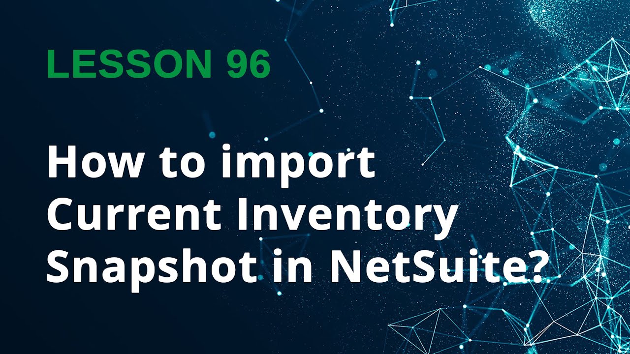 How to Use Current Inventory Snapshot in NetSuite | Real-Time Inventory Explained - Lesson 96