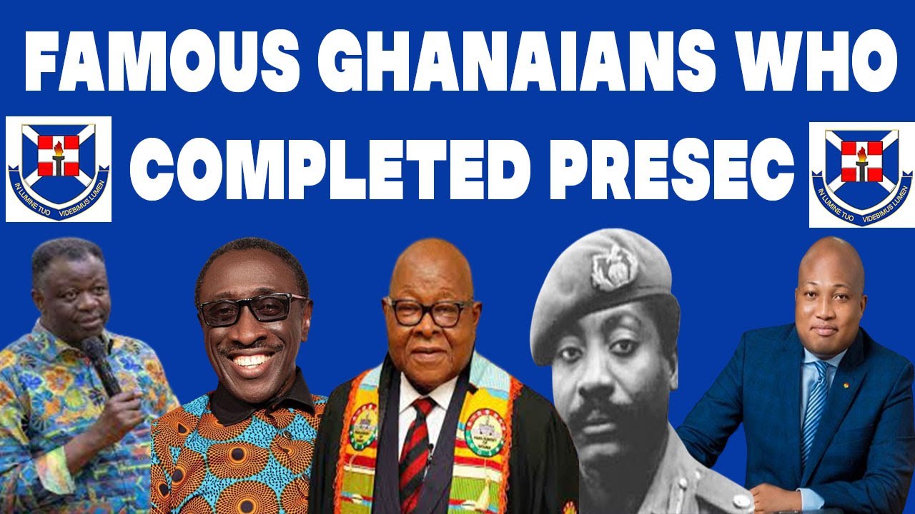 FAMOUS GHANAIANS WHO ATTENDED PRESBYTERIAN BOYS SENIOR HIGH SCHOOL(PRESEC, LEGON)
