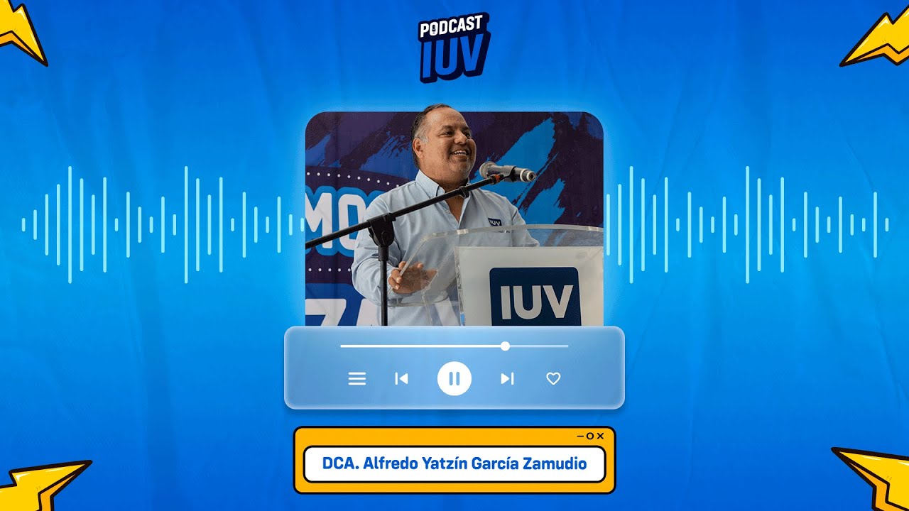 Podcast IUV ep.1 - DCA. Alfredo Yatzin García - Los retos de dirigir una universidad