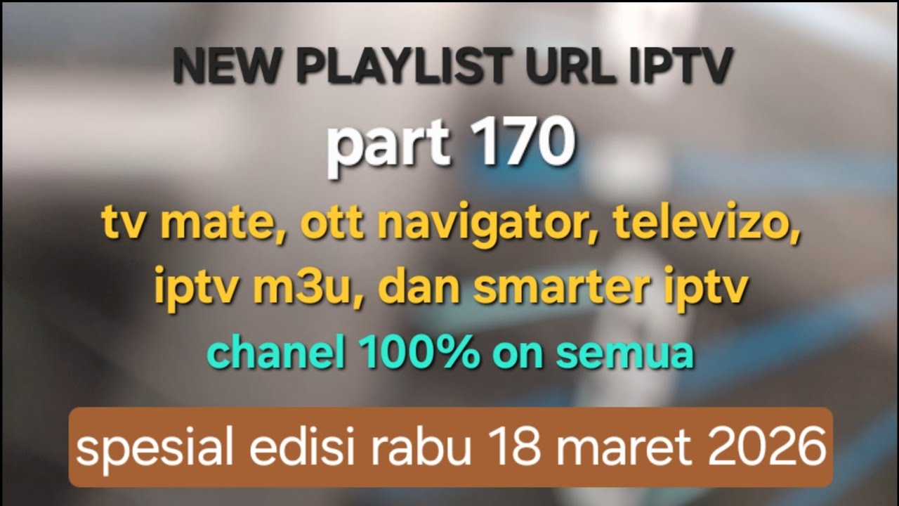 NEW UPDATE PLAYLIST IPTV 100% CHANEL ON - TV MATE DAN OTT NAVIGATOR RILIS 18 MARET 2026 (part170)