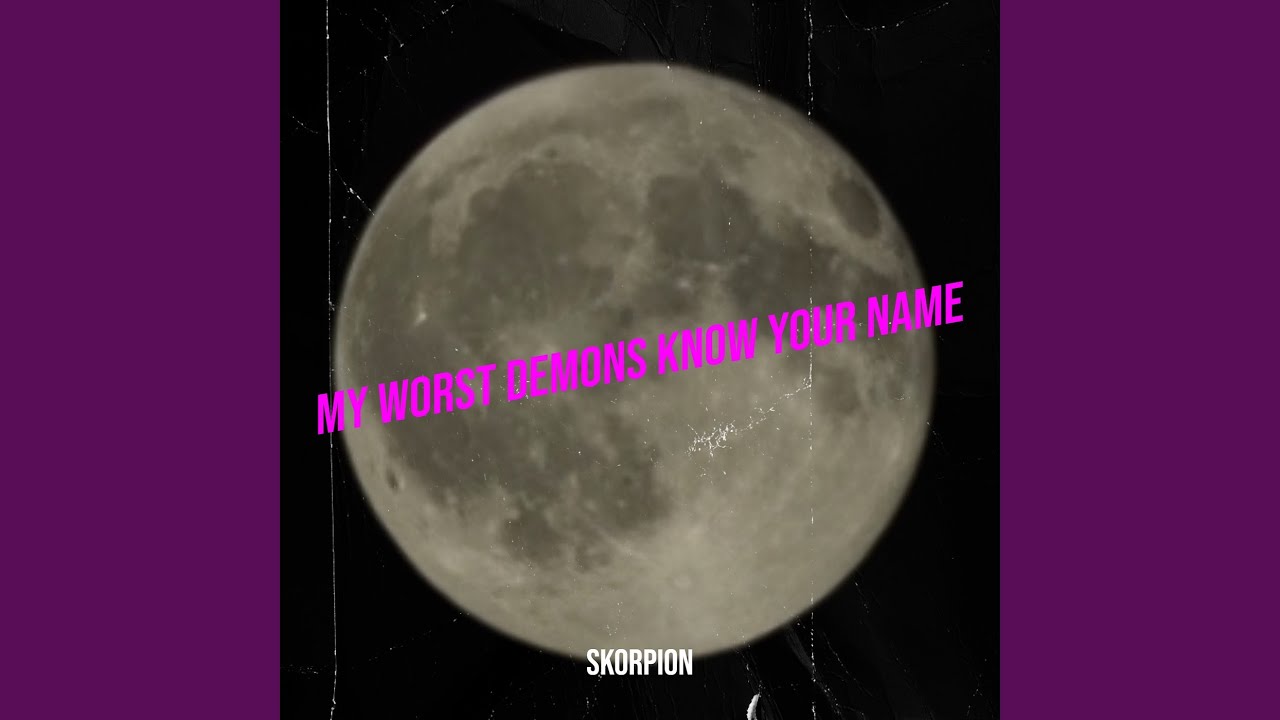 My Worst Demons Know Your Name