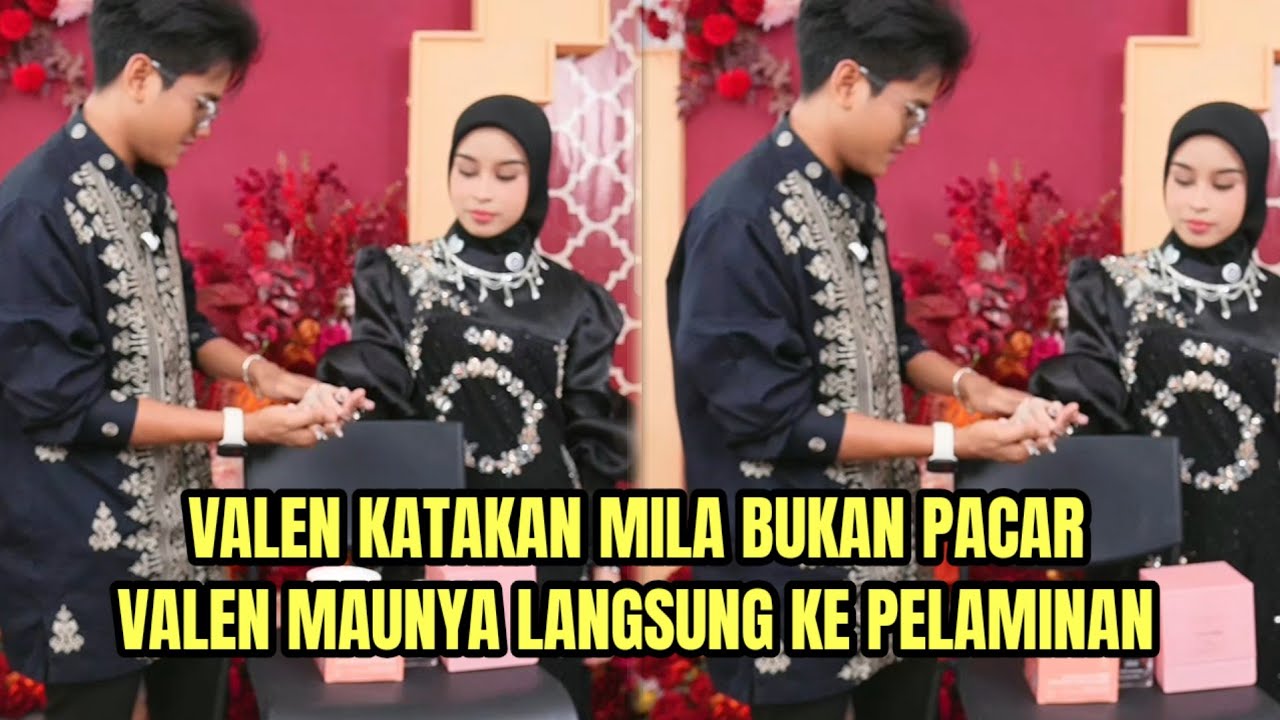 Valen Katakan Mila Bukan Pacar, Valen Maunya Langsung ke Pelaminan!