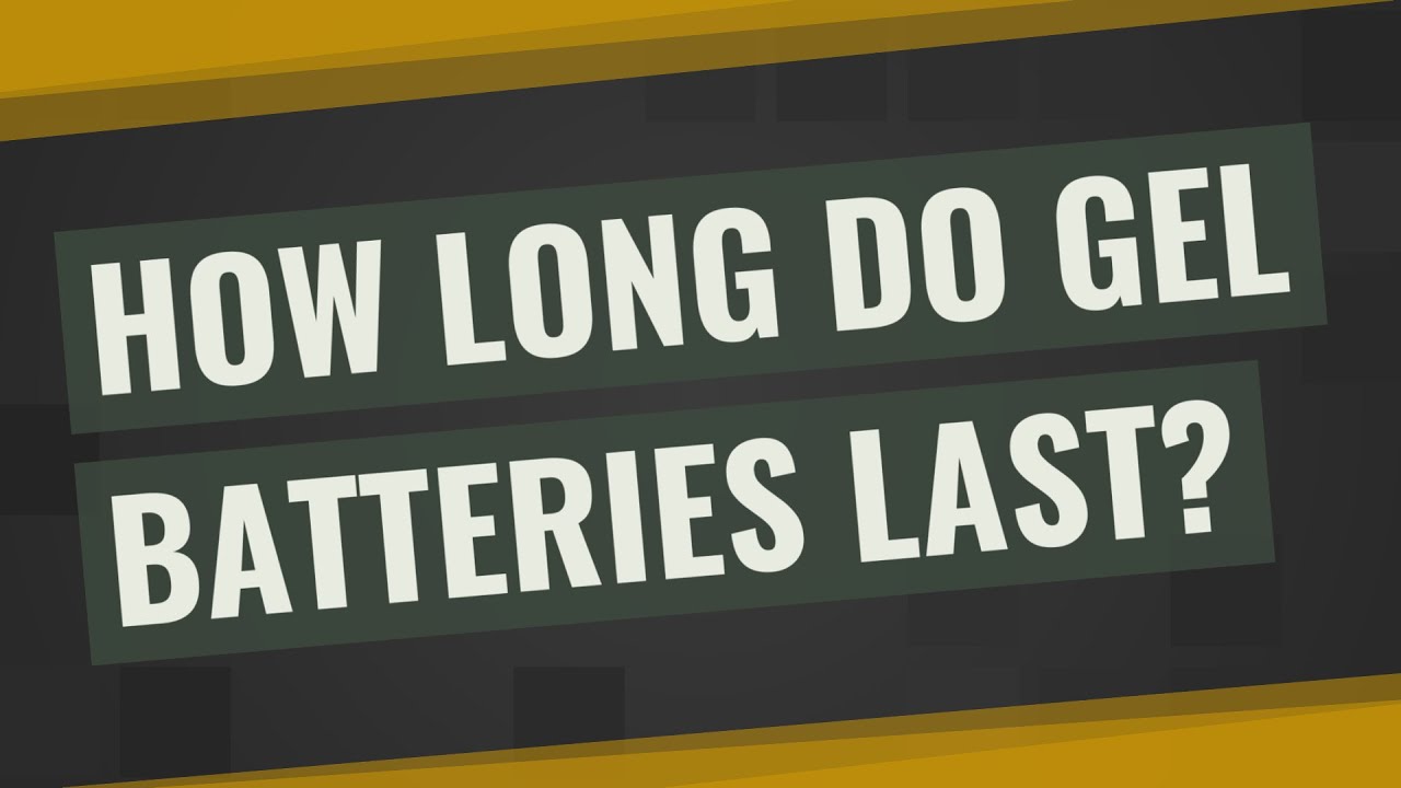 How long do gel batteries last?