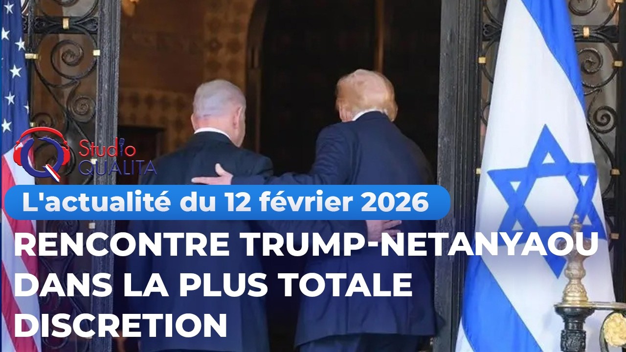 L'actualité du 12 février 2026 - rencontre Trump-Netanyaou dans la plus totale discretion