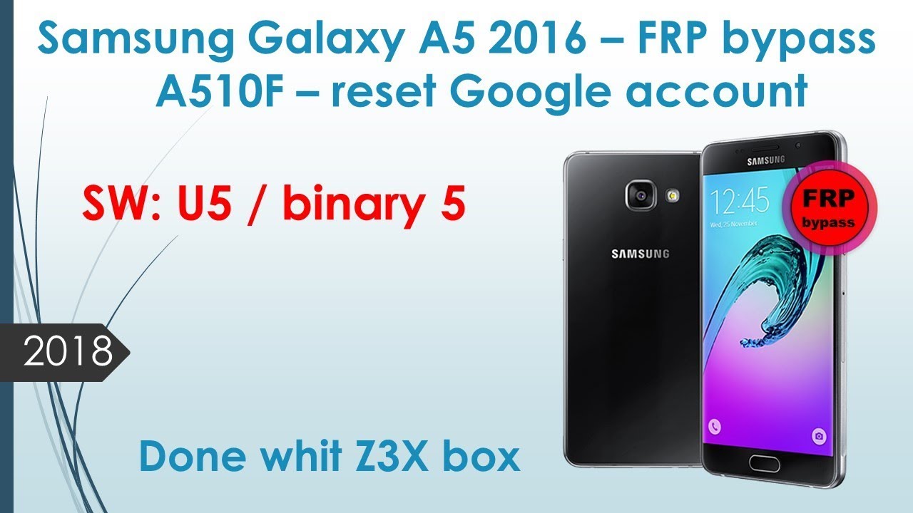 Samsung A5 2016 - A510F - FRP SW:5 / binary5 - Google Account Bypass with Z3X BOX