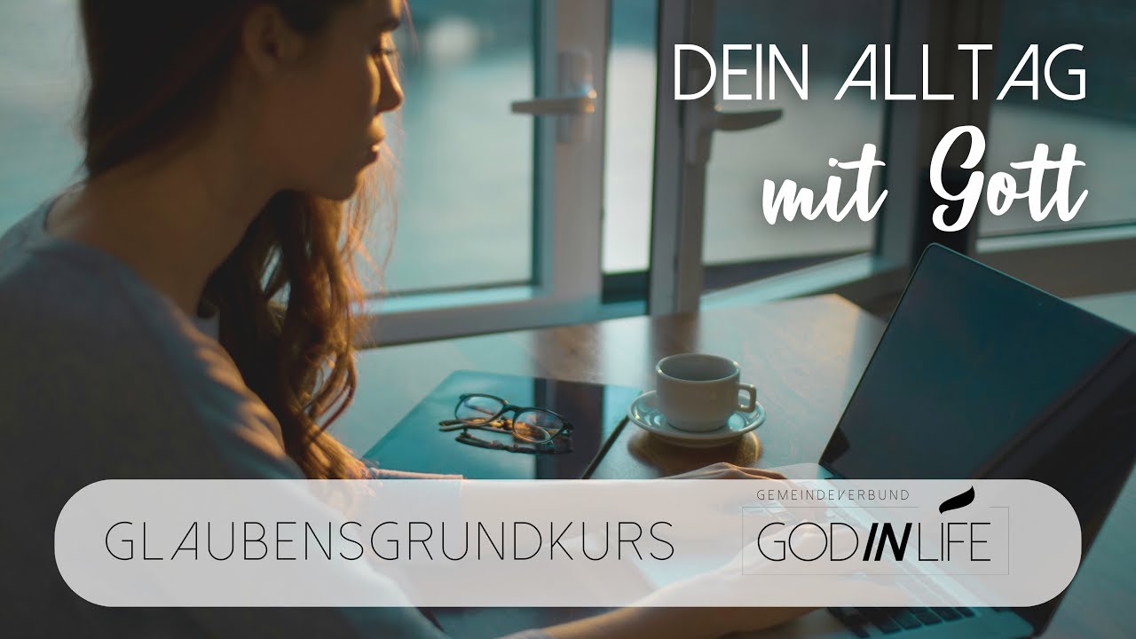 Dein Alltag mit Gott | Glaubensgrundkurs