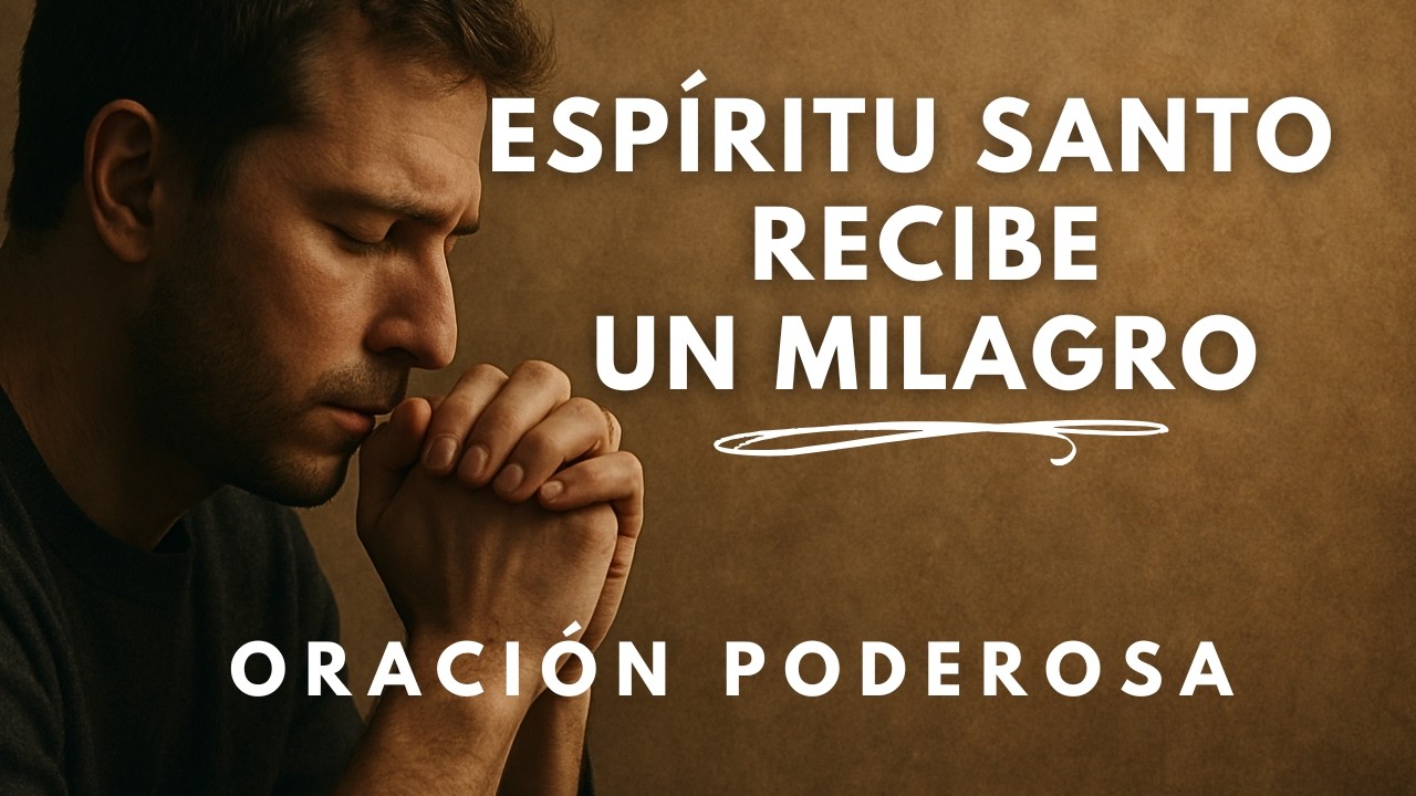 Haz esta oración al Espíritu Santo y recibe un MILAGRO en tu vida (Oración poderosa)