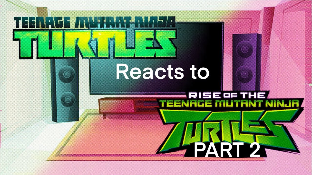 Tmnt 2012 reacts to rottmnt part 2