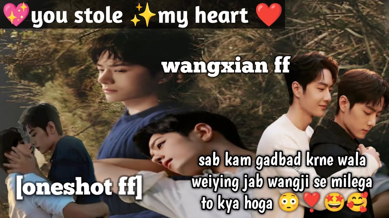 💖 you stole ✨ my heart ❤️ wangxian one shot fanfiction explanation in hindi@yizhanfanfictio