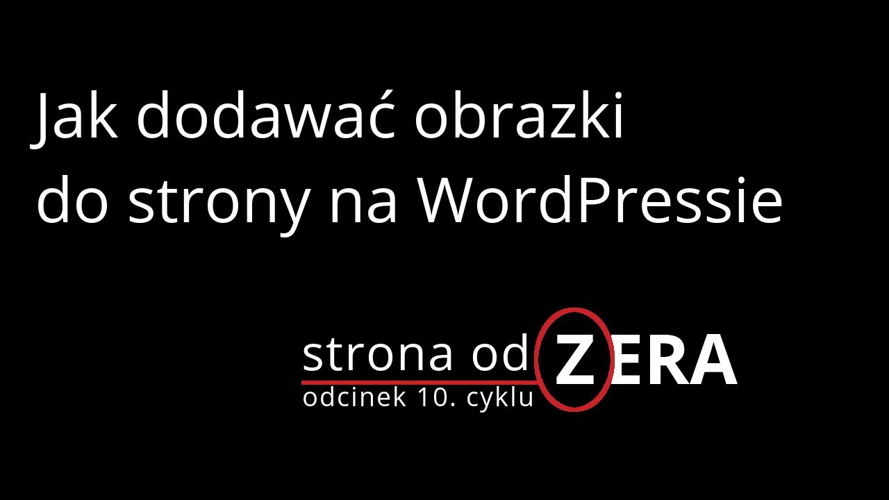 Jak dodawać obrazki do strony na WordPressie [odcinek 10 cyklu Strona od Zera]