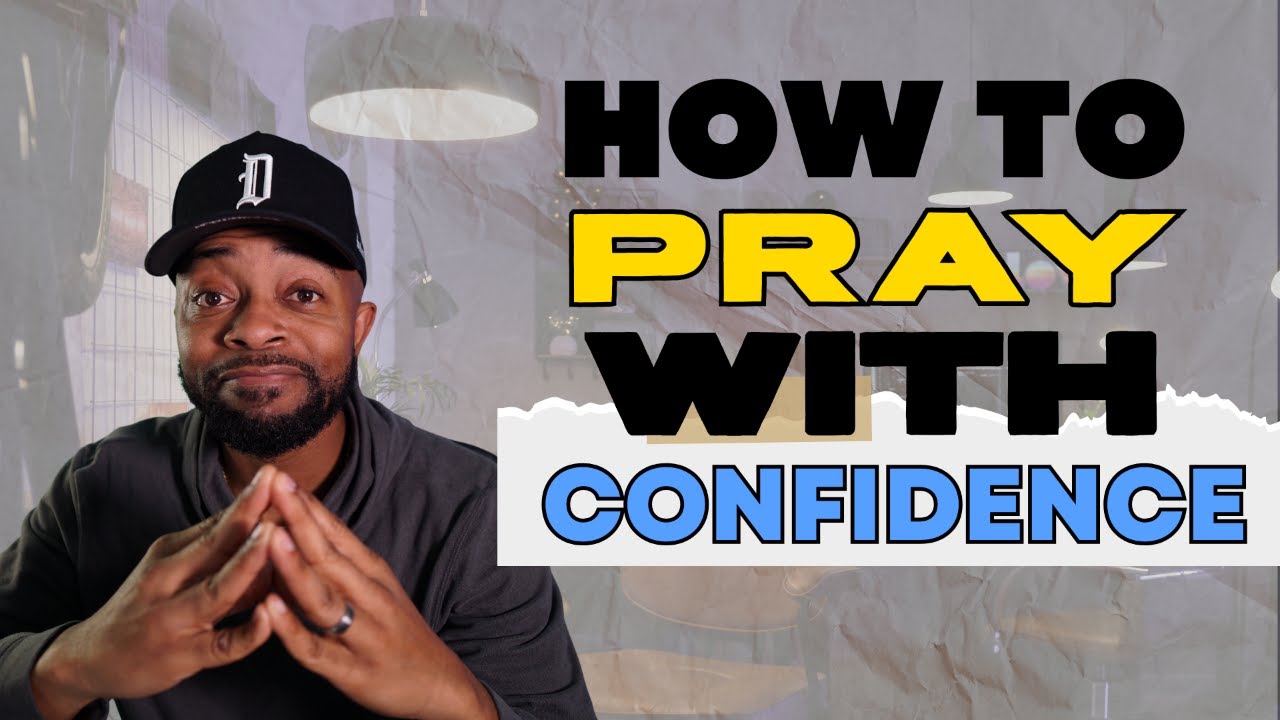 How to Pray With Confidence | Instructions & Proof