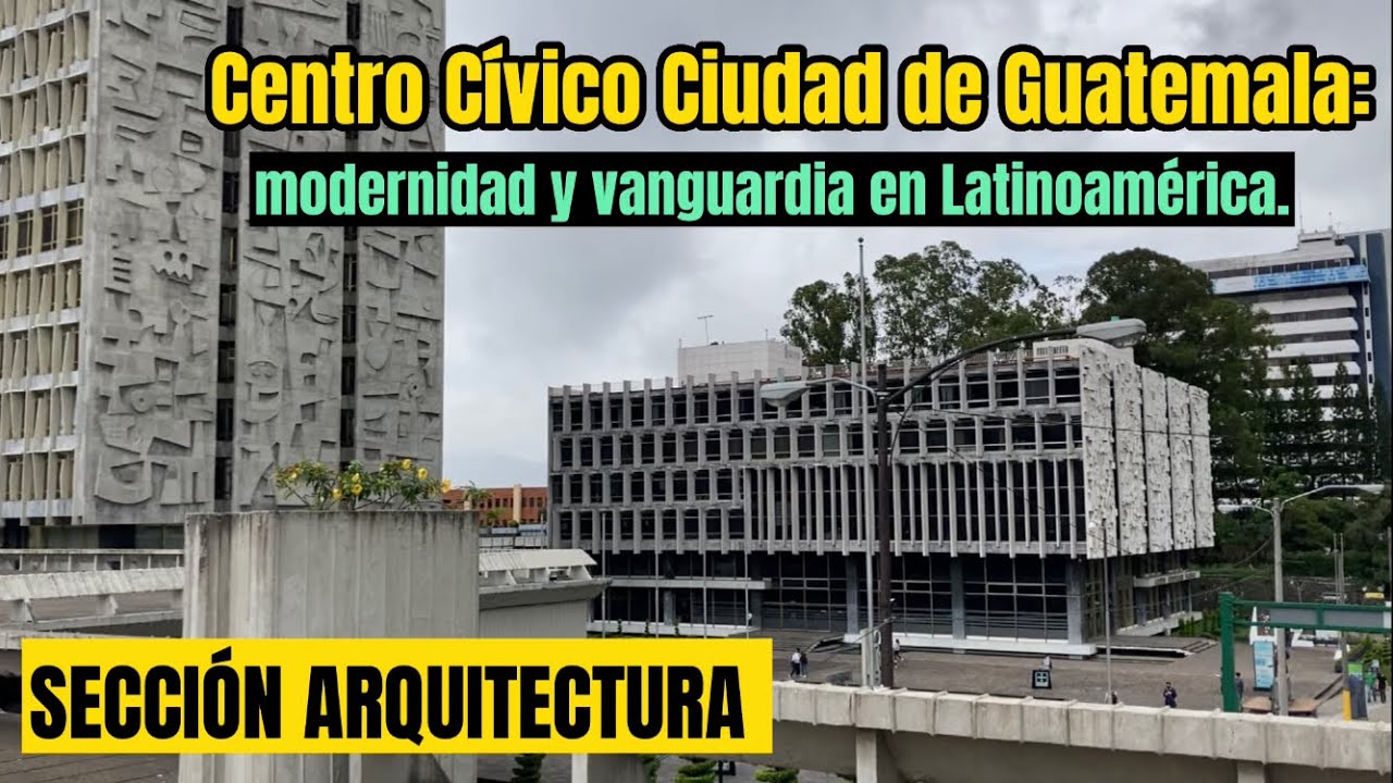 Centro C&iacute;vico Ciudad de Guatemala: Modernidad y Vanguardia en Latinoam&eacute;rica.