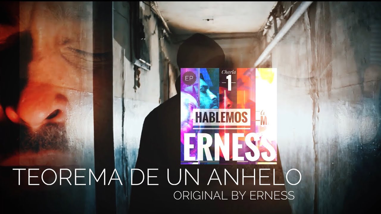 Teorema De Un Anhelo - ERNESS [Hablemos (de mi) Charla1 EP] - Original Song & Video