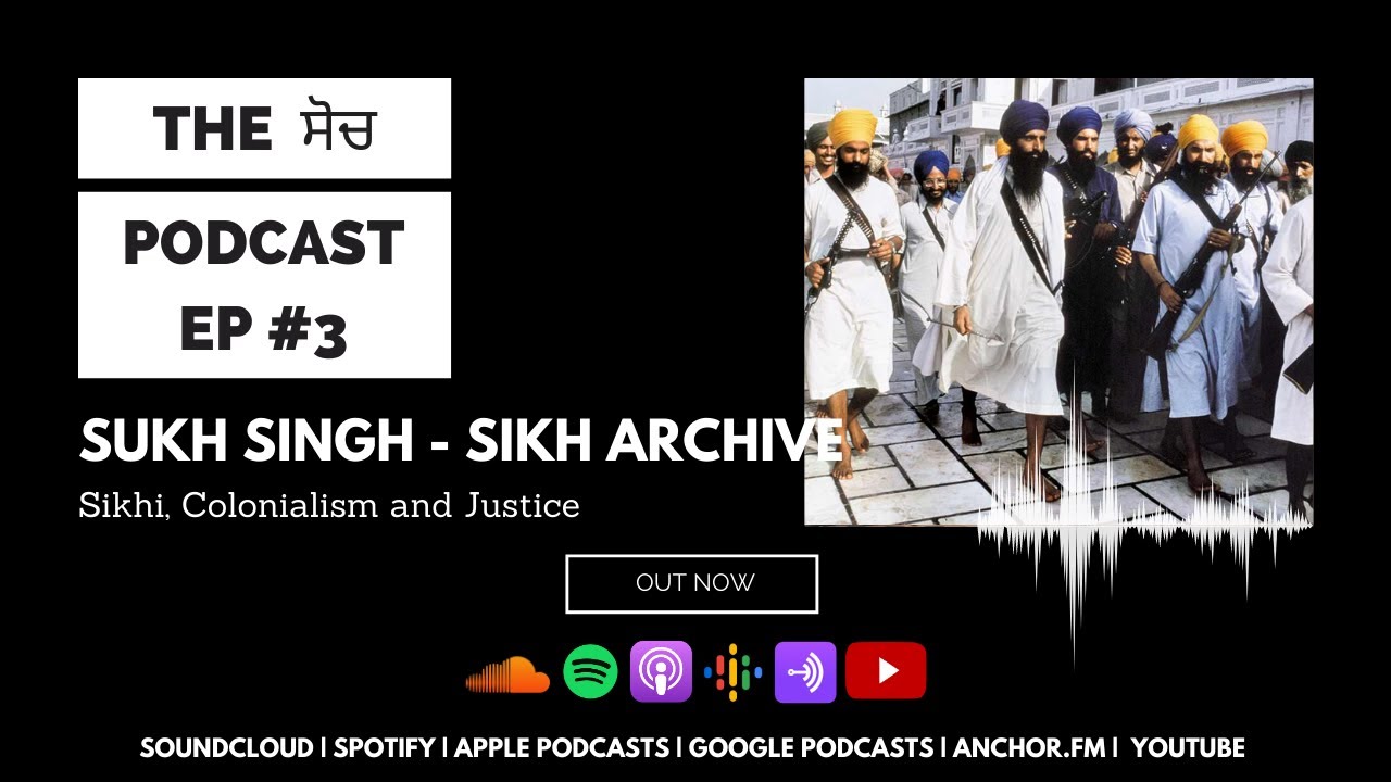 Sikhi, Colonialism and Justice - Sikh Archive (Sukh Singh) - EP #03