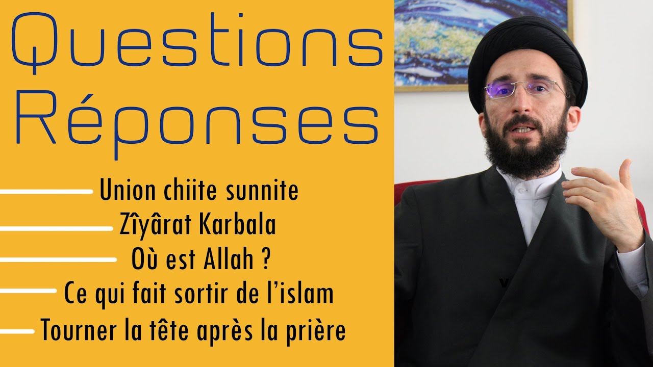 Où est Allah ? | Union chiisme sunnisme | Apostasie | Ziyarat Karbala ...