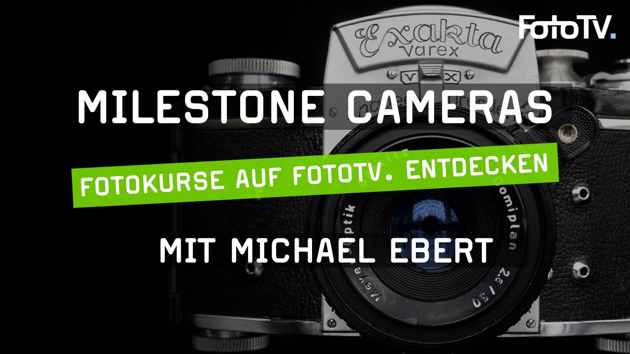 MILESTONE CAMERAS mit Michael Ebert 📷 ​| Der Fotokurs auf FotoTV.