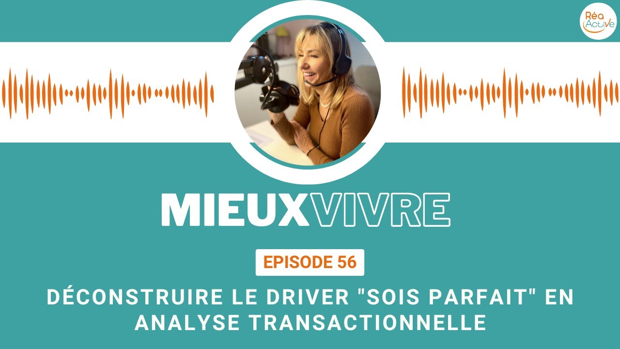 Déconstruire le Driver Sois Parfait en analyse transactionnelle - Podcast Mieux Vivre, Tania Lafore