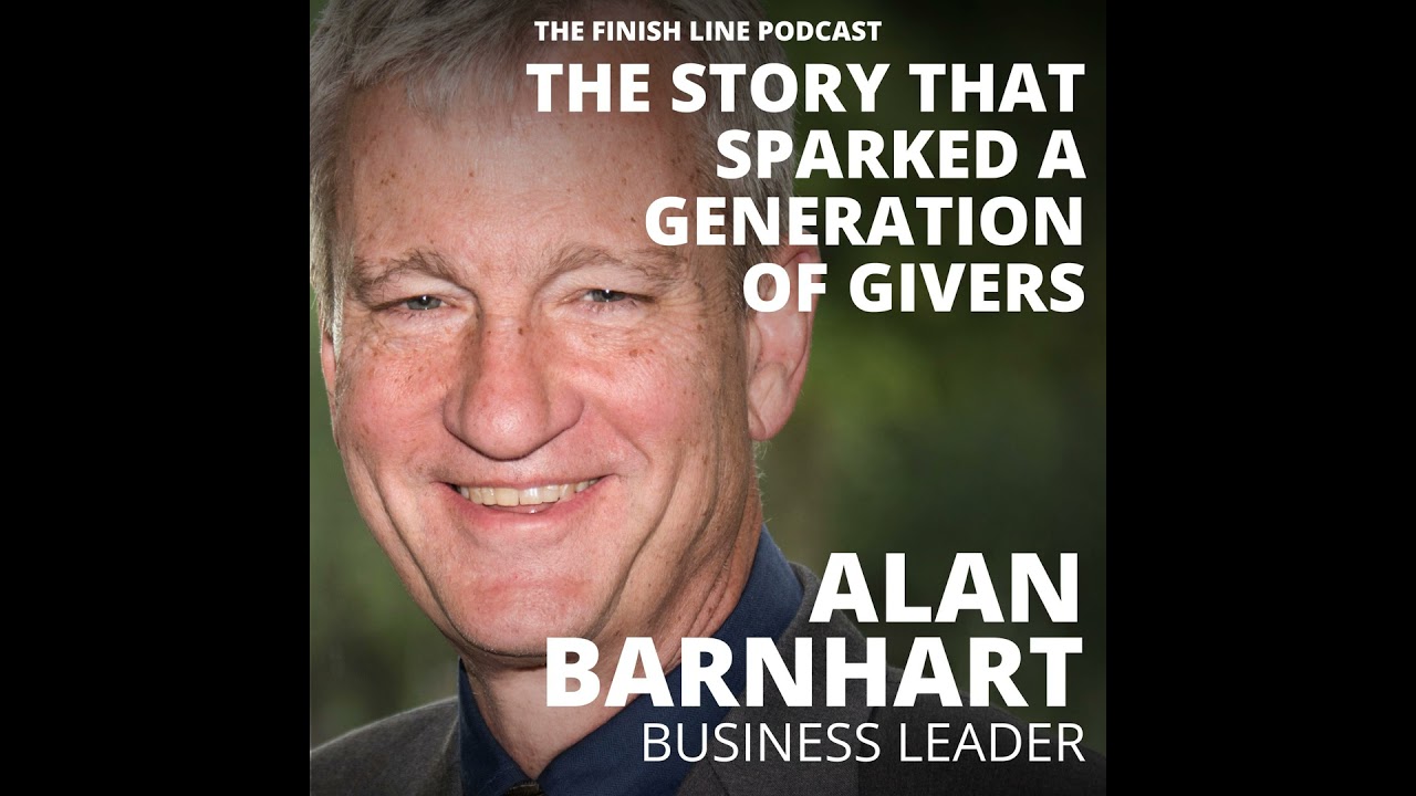 Alan Barnhart, Business Leader, on the Story that Sparked a Generation of Givers (Ep. 160)