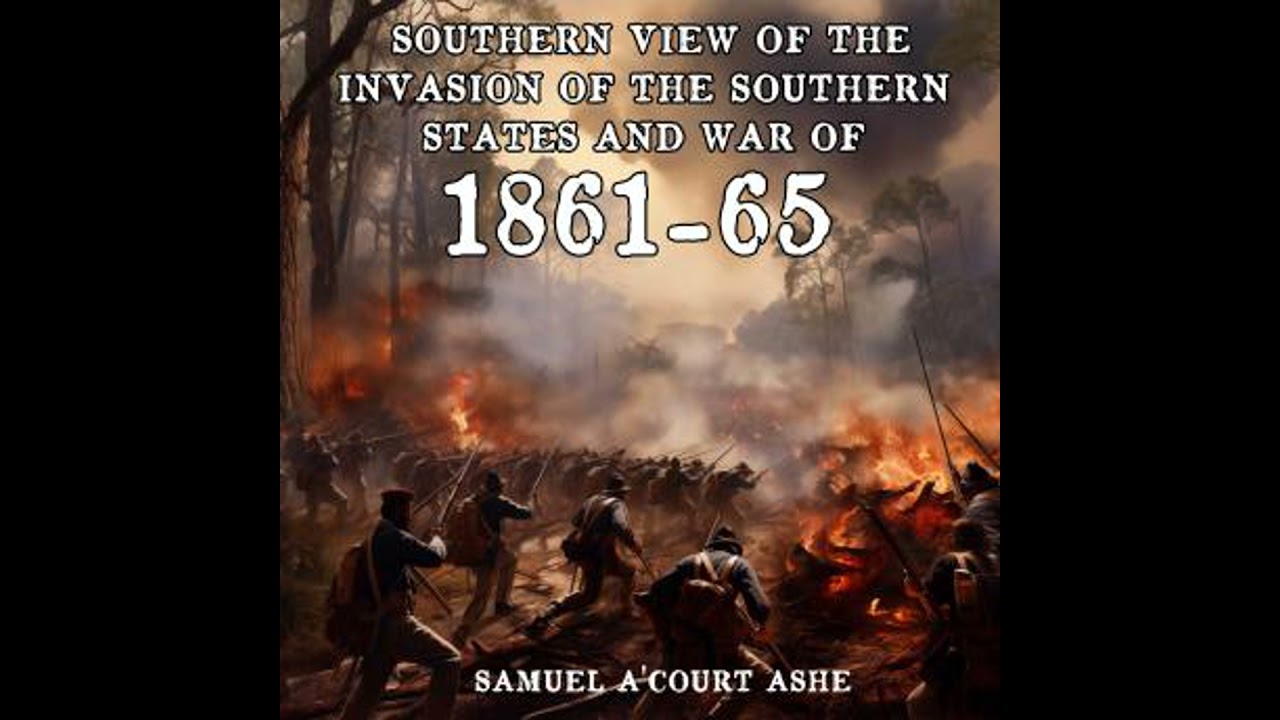 Southern View of the Invasion of the Southern States and War of 1861-65 - Samuel A'court Ashe