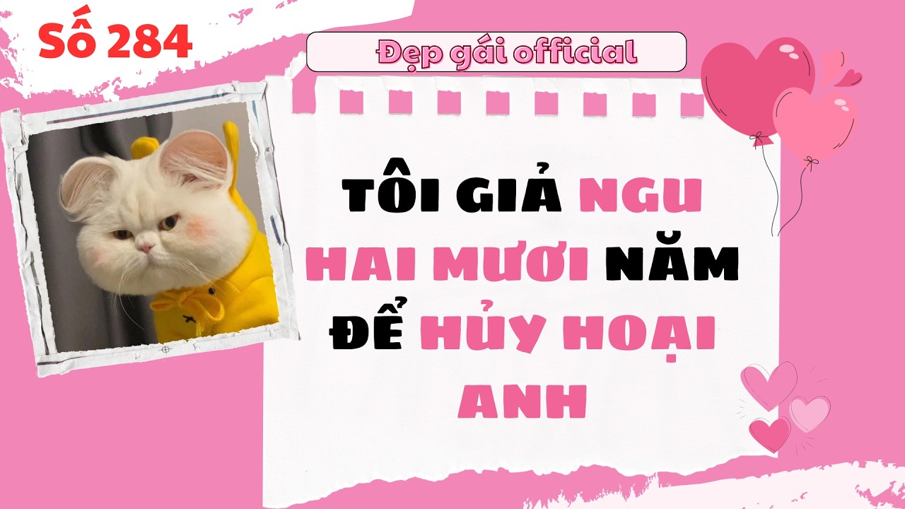 Đẹp Gái Official số 284 | TÔI GIẢ NGU HAI MƯƠI NĂM ĐỂ HỦY HOẠI ANH | Full Audio