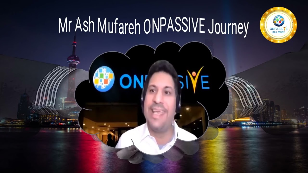 THE #ONPASSIVE JOURNEY   Mr Ash Mufareh