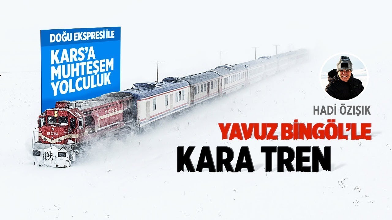 DOĞU EKSPRESİ İLE KARS'A YOLCULUĞU VE YAVUZ BİNGÖL'ÜN KARA TRENİ