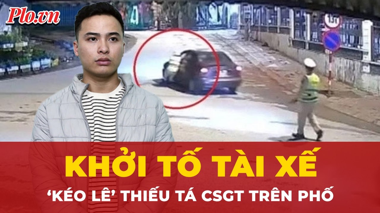 Khởi tố tài xế điên cuồng ‘kéo lê’ Thiếu tá CSGT trên phố | Tin nhanh