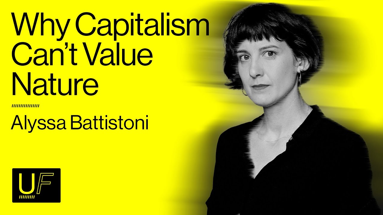 Why Capitalism Can't Value Nature&mdash;Understanding 'Free Gifts' - Alyssa Battistoni | #61