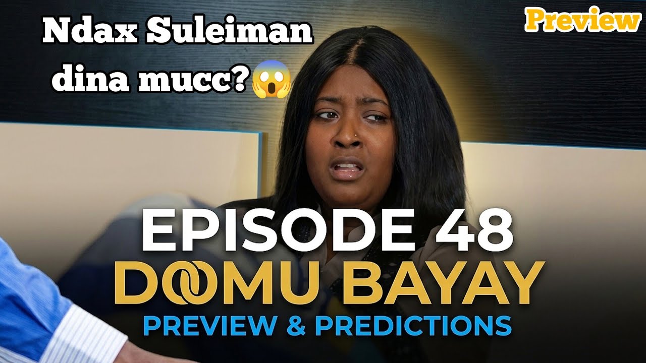 DOOMU BAAY EPISODE 48:😱  Ndax Suleiman dina mucc? The End of Kato? (Preview/Bande Annonce)