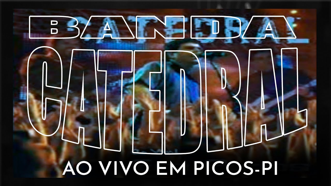 BANDA CATEDRAL AO VIVO EM PICOS
