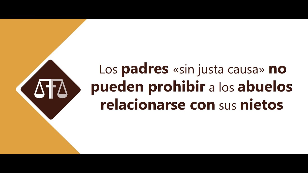 LOS PADRES «SIN JUSTA CAUSA» NO PUEDEN IMPEDIR A LOS ABUELOS RELACIONARSE CON LOS NIETOS