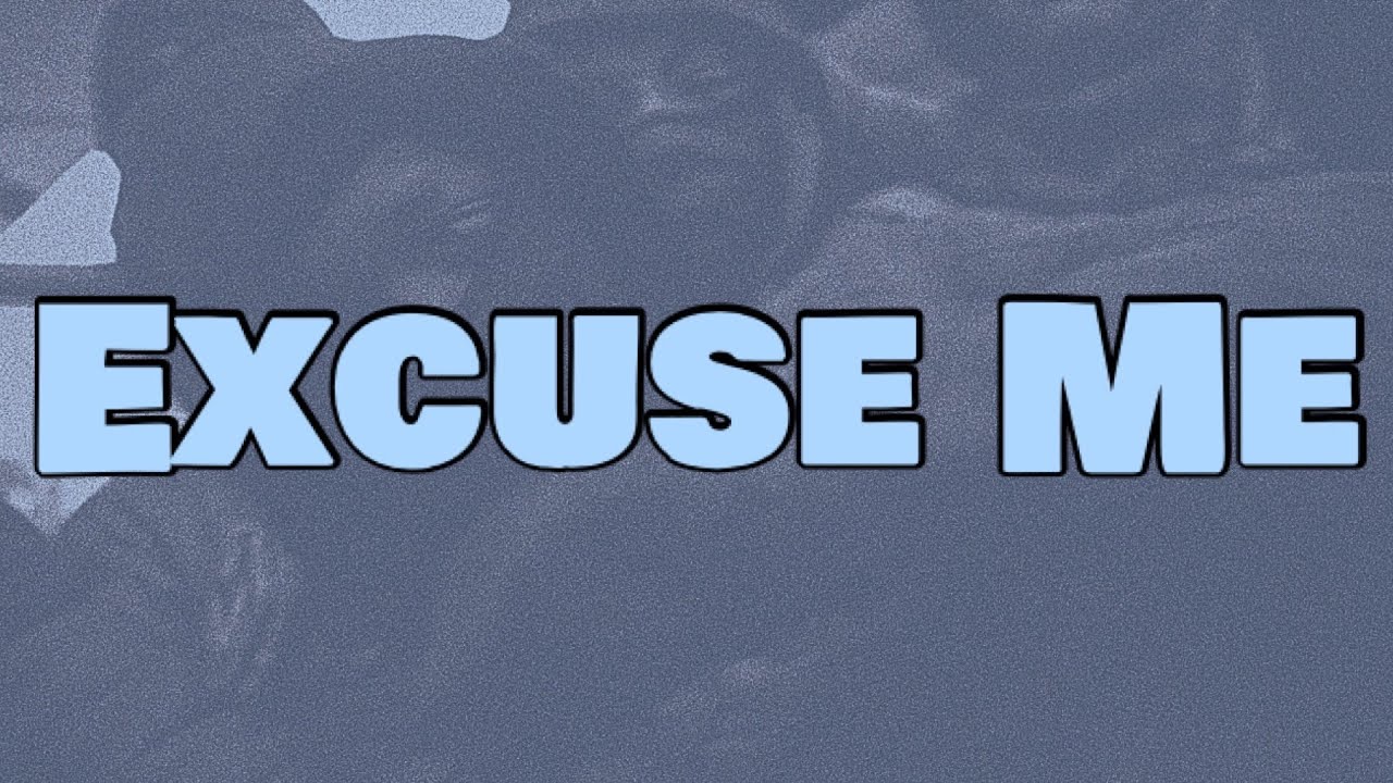 SL - Excuse Me (Lyrics) ft. Unknown T