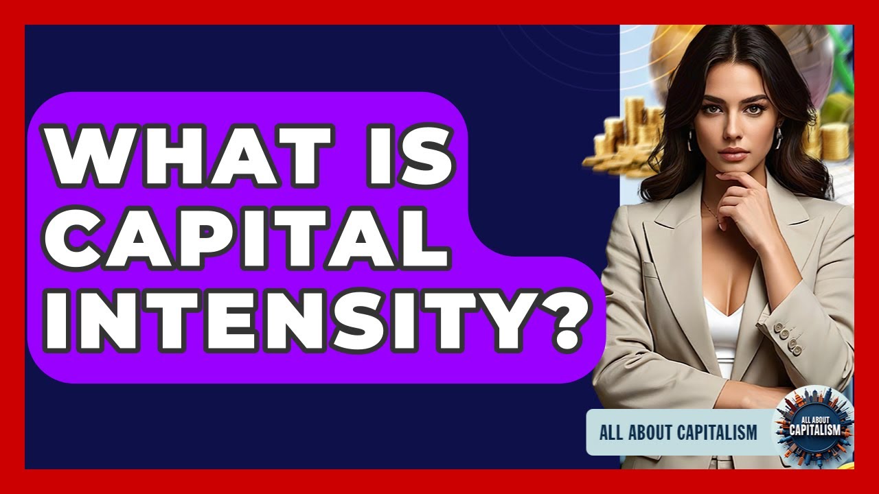 What Is Capital Intensity? - All About Capitalism