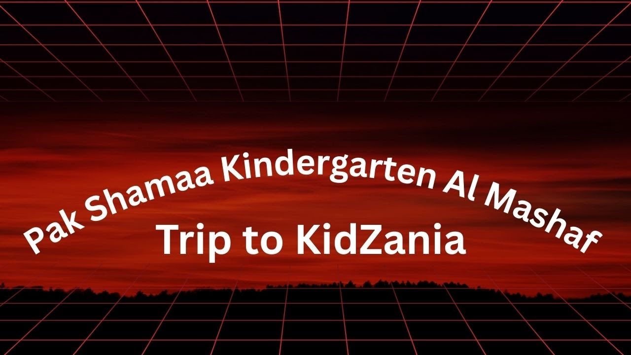 Pak Shamaa Kindergarten Al Mashaf Student’s’ Trip to KidZania