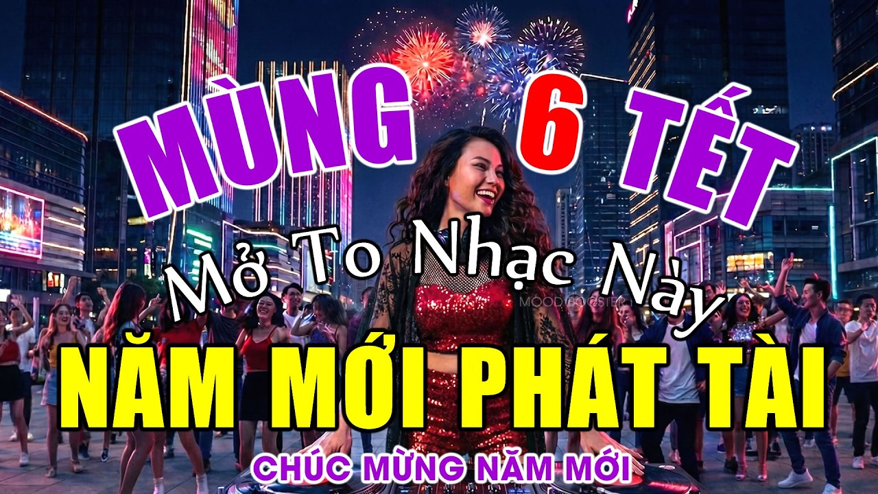 MÙNG 6 TẾT 2026 MỞ TO NĂM MỚI PHÁT TÀI REMIX - Nhạc Tết EDM Hay Nhất CỰC BỐC - Remix SÔI ĐỘNG NHẤT