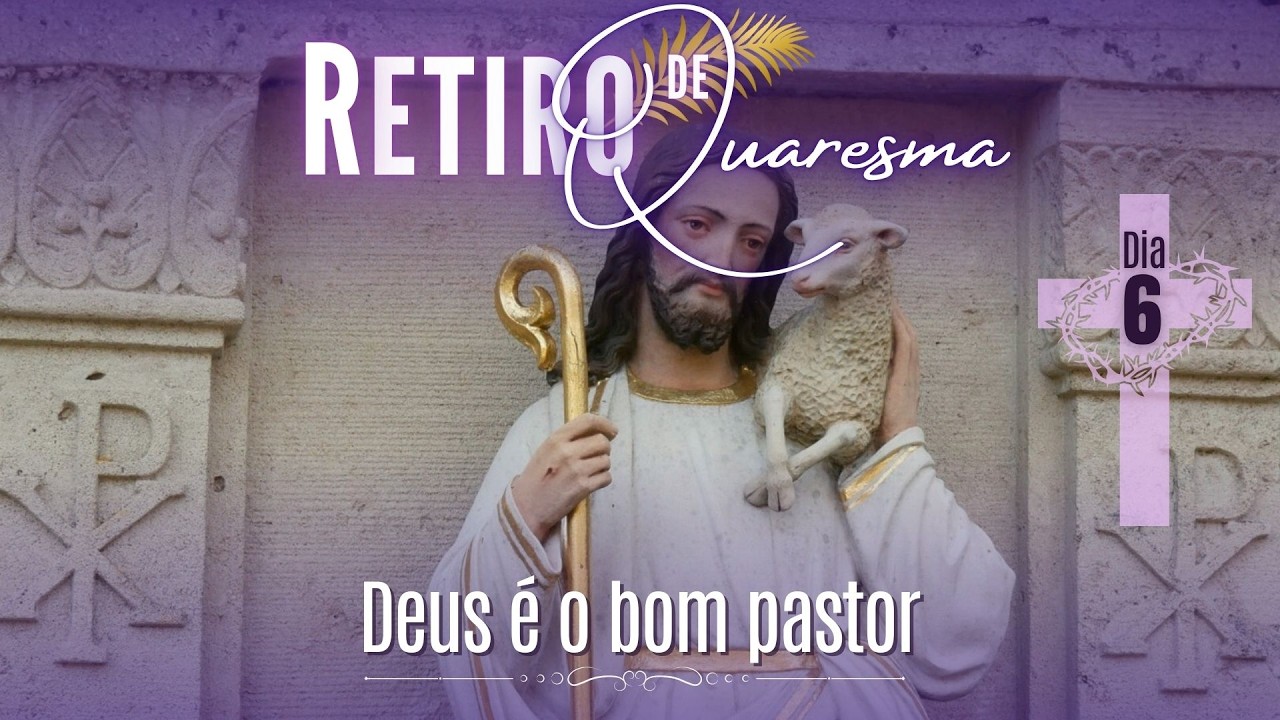 RETIRO QUARESMAL | Dia 6: “Deus é o bom pastor e nos convida a imita-lo”