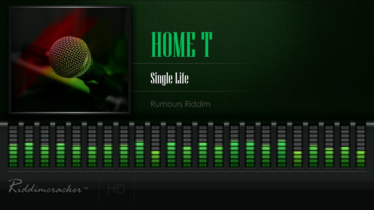 Home T - Single Life (Rumours Riddim) [HD]